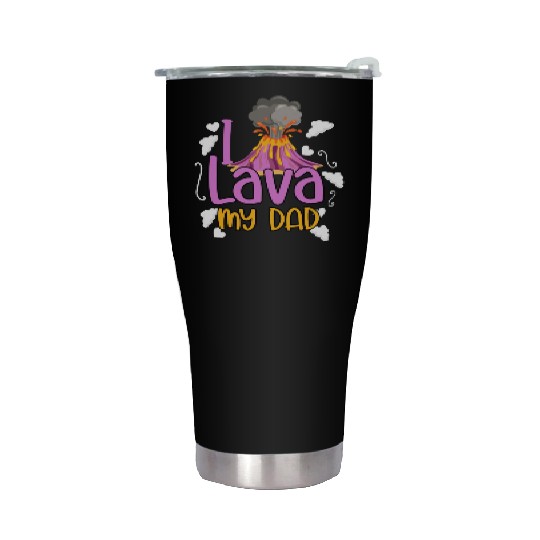 I Lava My Dad Volcanology Lava Volcanic Ash Stainless Steel Tumblers