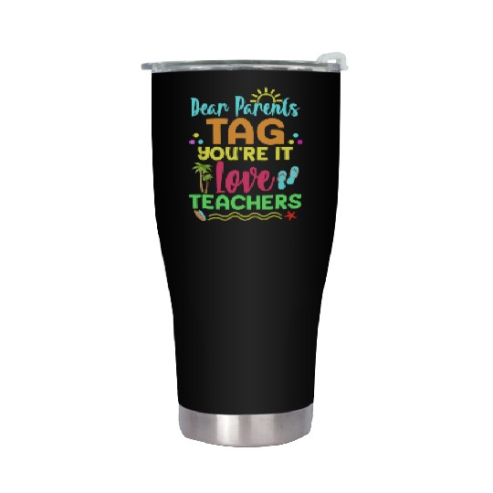 Dear Parents Tag You re It Love Teachers Funny Stainless Steel Tumblers