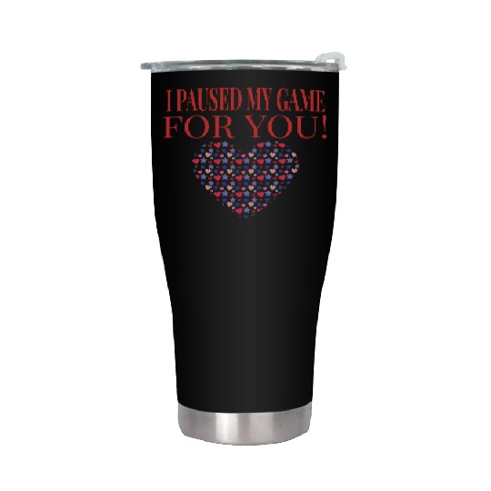 Video Game I Paused My Game For You Gaming Stainless Steel Tumblers
