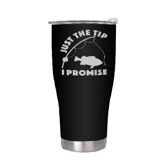 Just The Tip I Promise Fishing Funny Outfit Stainless Steel Tumblers
