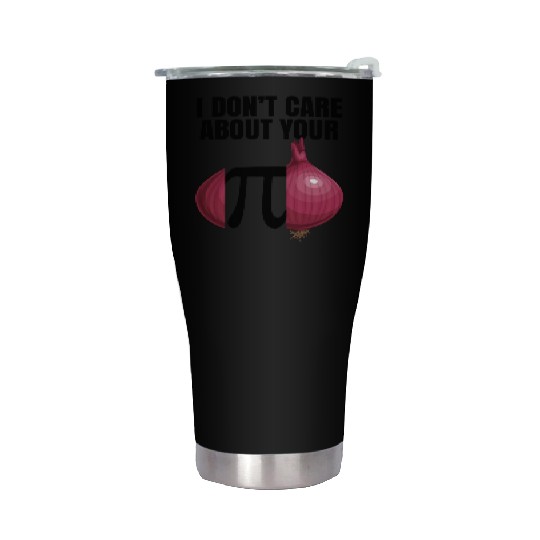 I Don't Care About Your Opinion Onion Pi Math Joke Stainless Steel Tumblers