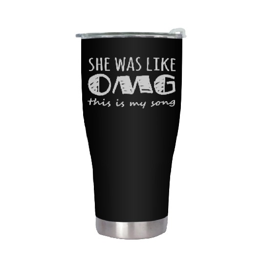 She Was Like Omg This Is My Song Stainless Steel Tumblers