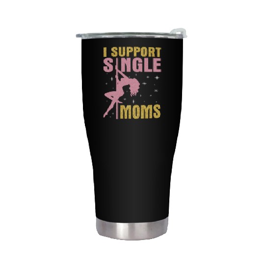 Dancing I Support Single Moms Happy To Me You Stainless Steel Tumblers