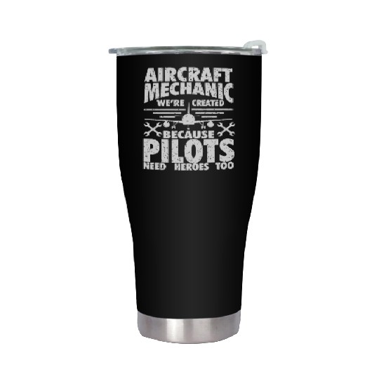 AIRCRAFT MECHANIC BECAUSE PILOTS NEED HEROES Stainless Steel Tumblers