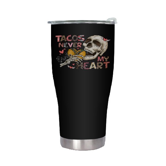 Tacos Never Broke My Heart Stainless Steel Tumblers