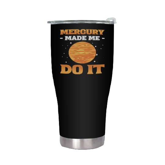 Mercury Made Me Do It Solar System Planets Stainless Steel Tumblers