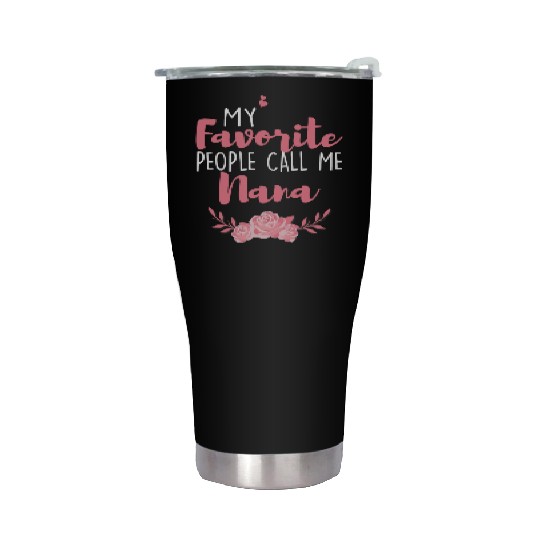 My Favorite People Call Me Nana Stainless Steel Tumblers