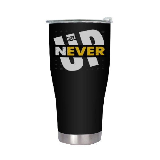 Never give up Stainless Steel Tumblers