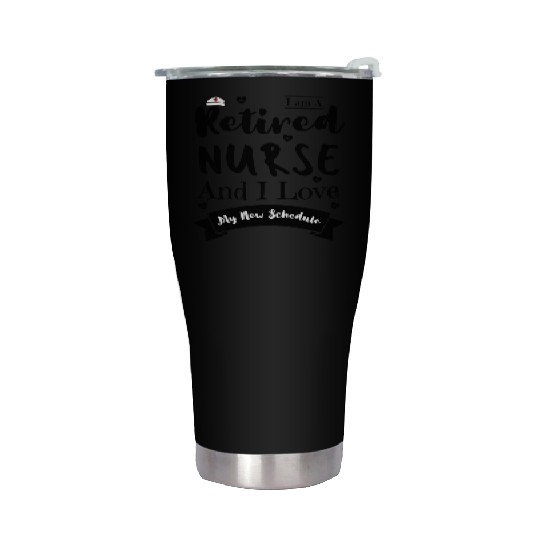 I Am A Retired Nurse And I Love My New Schedule Stainless Steel Tumblers