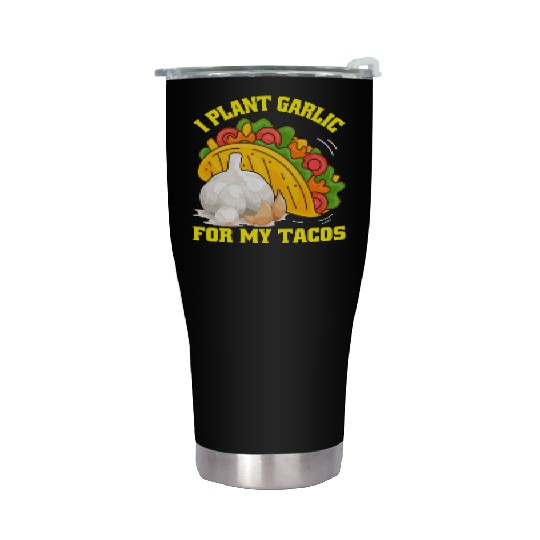 I Plant Garlic for My Tacos Plants Gardening Stainless Steel Tumblers