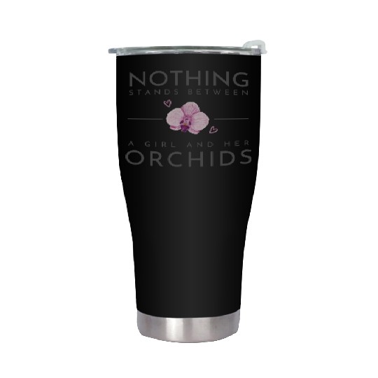 Nothing Stands Between A Girl And Her Orchids Stainless Steel Tumblers