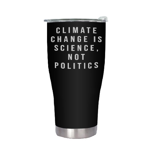 Climate Change Is Science Not Politics Stainless Steel Tumblers
