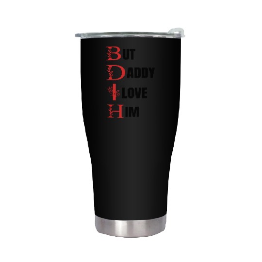 But daddy i love him Stainless Steel Tumblers