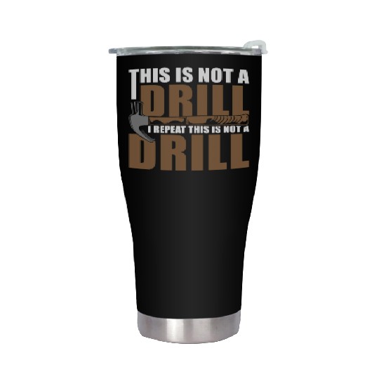 This is Not a Drill Stainless Steel Tumblers