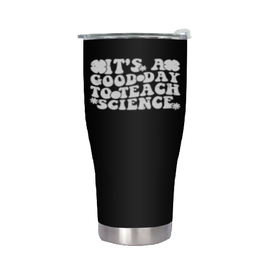 Its A Good Day To Teach Science Earth Funny Stainless Steel Tumblers