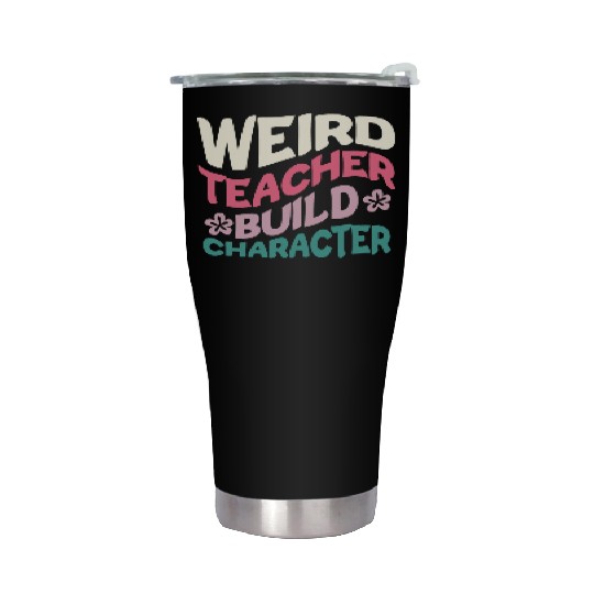 Weird Teachers Build Character Stainless Steel Tumblers