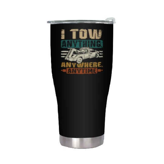 I tow anything anywhere anytime Tow truck driver Stainless Steel Tumblers