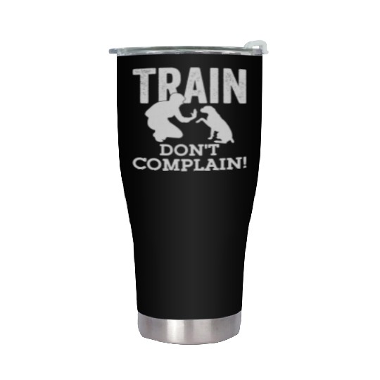 Train. Don't Complain! Dog Trainer Job Saying Stainless Steel Tumblers