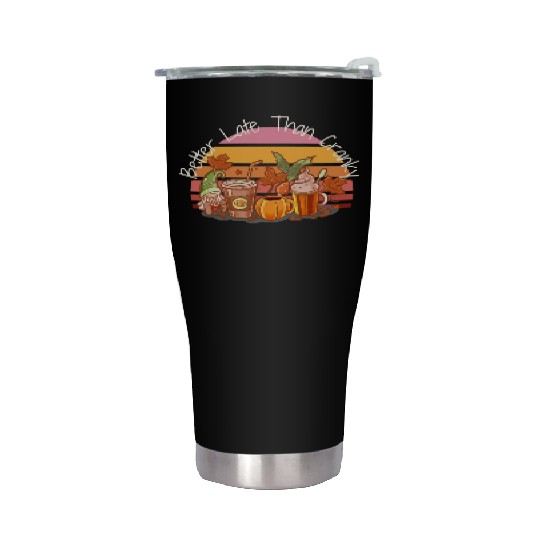 Better Late Better Late Than Cranky Fall Autumn Stainless Steel Tumblers