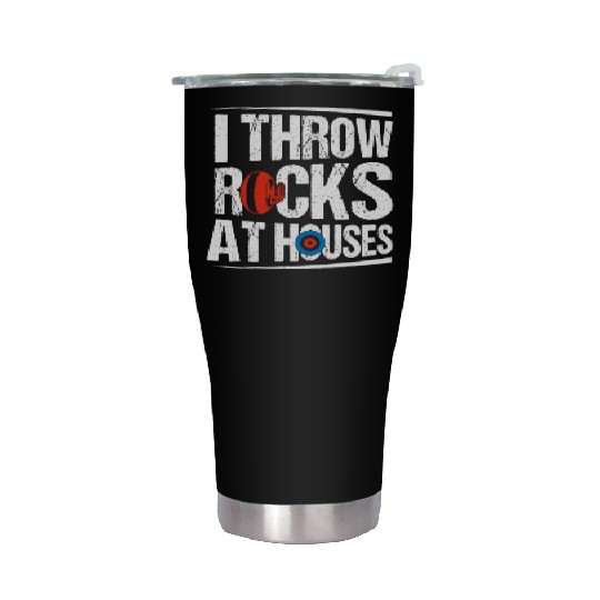 I Throw Rocks At Houses Ice Sport Curling Curler Stainless Steel Tumblers