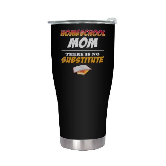 Homeschool Mom There Is No Substitute Education Stainless Steel Tumblers