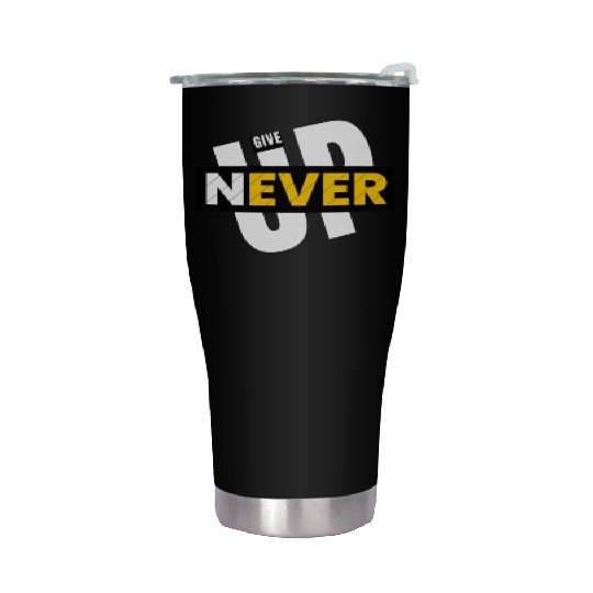 Never give up Stainless Steel Tumblers