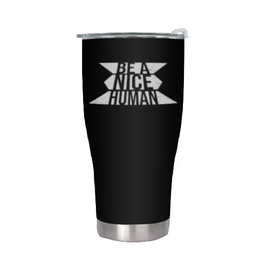 Be A Nice Human Motivate Good Kindness Quote Stainless Steel Tumblers
