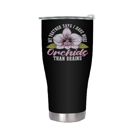 Orchids My Partner Says I Have More Orchids Plants Stainless Steel Tumblers