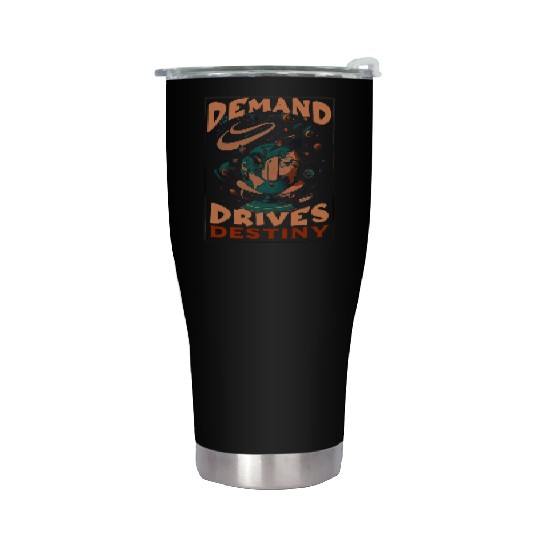 demand drives destiny Stainless Steel Tumblers