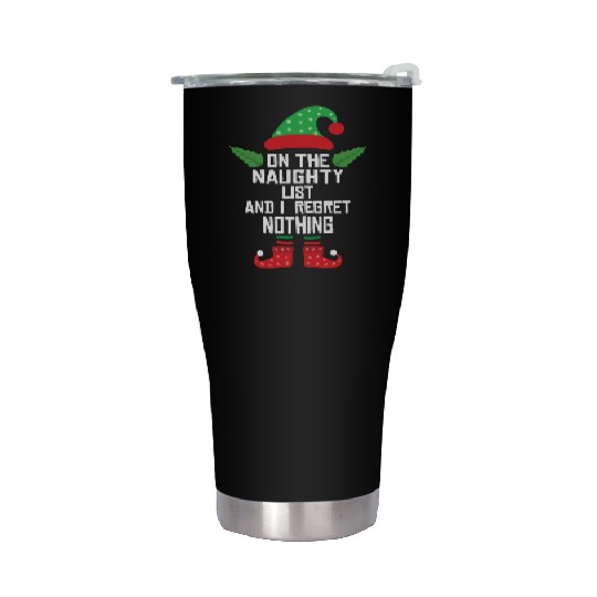 On The Naughty List And I Regret Nothing Funny Elf Stainless Steel Tumblers