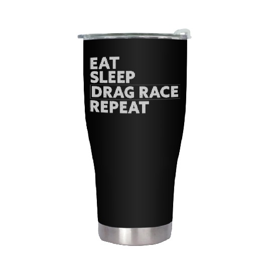 Eat Sleep Drag Race Repeat Racing Gift Stainless Steel Tumblers