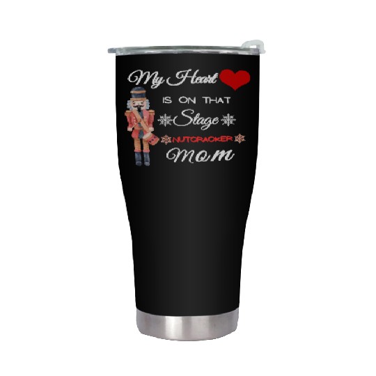 My Heart is on that Stage Nutcracker Mom Stainless Steel Tumblers