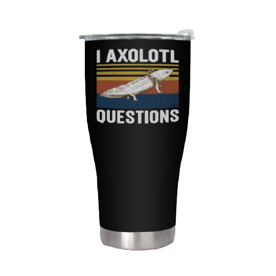 I Axolotl Questions I Ask A Lot Of Questions Pun Stainless Steel Tumblers
