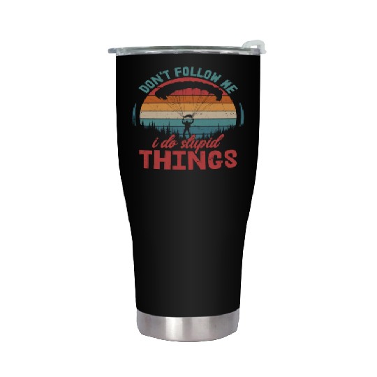 Don't Follow Me I Do Stupid Things Parachute Skydi Stainless Steel Tumblers