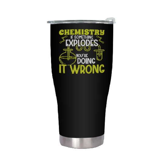 Chemistry if something explodes chemist science Stainless Steel Tumblers