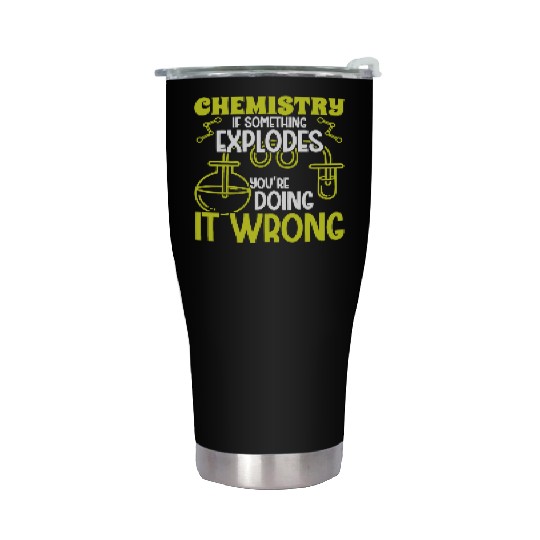 Chemistry if something explodes chemist science Stainless Steel Tumblers