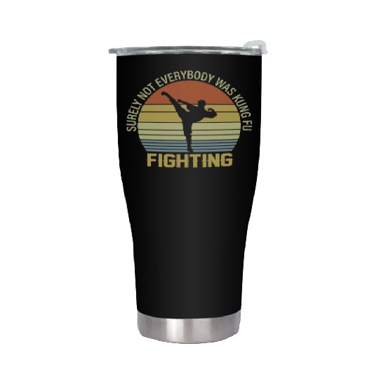 Surely Not Everybody Was Kung Fu Fighting Stainless Steel Tumblers