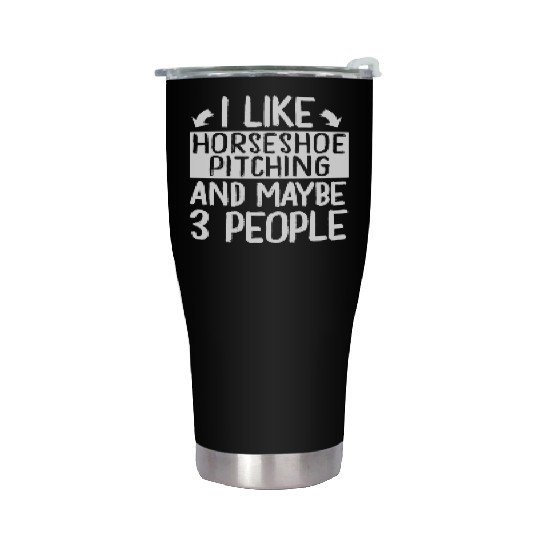I Like Horseshoe Pitching and Maybe 3 People Stainless Steel Tumblers