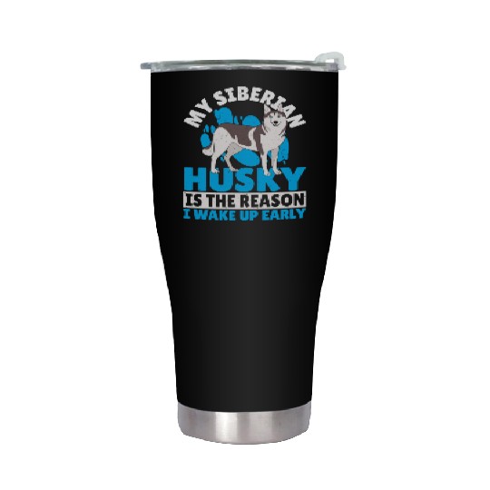 Siberian Husky Is The Reason I Wake Up Early Stainless Steel Tumblers