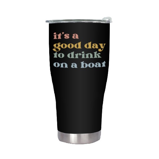 It's a Good Day to Drink on a Boat Stainless Steel Tumblers