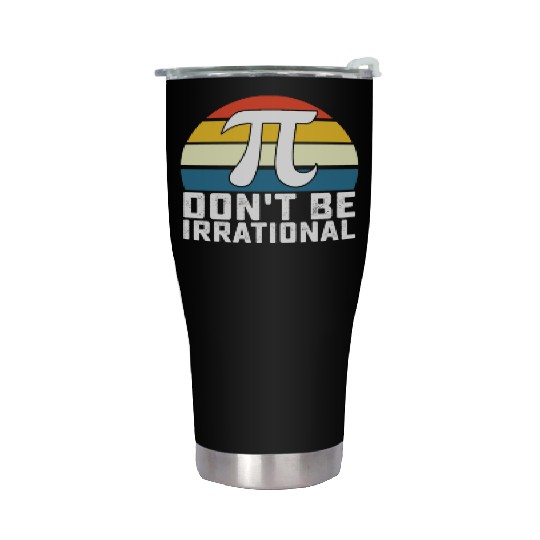 Don't Be Irrational Pi Day Math Mathematics Stainless Steel Tumblers