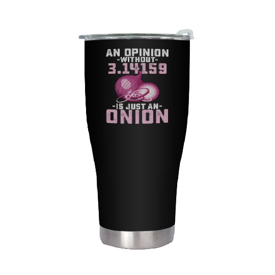 An Opinion Without Pi Is Just An Onion Math Funny Stainless Steel Tumblers