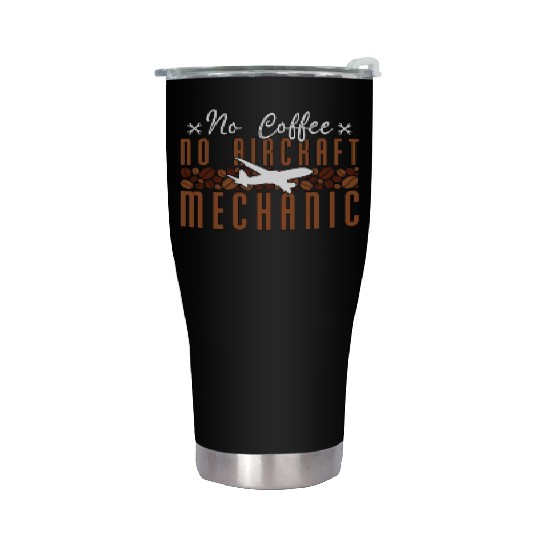 Aircraft Mechanic No Coffee Mechanics Coffee Lover Stainless Steel Tumblers
