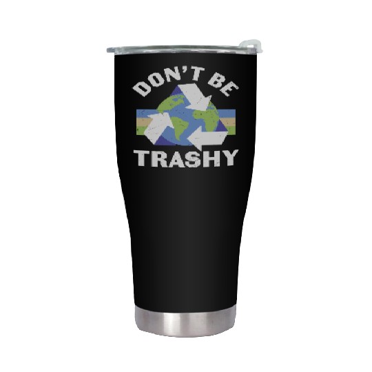 Earth Funny Don t Be Trashy Recycling Stainless Steel Tumblers