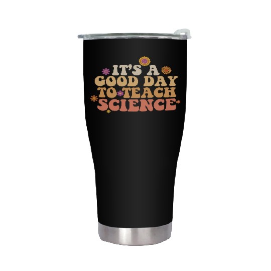 It's A Good Day Teach Science Teacher Science Stainless Steel Tumblers