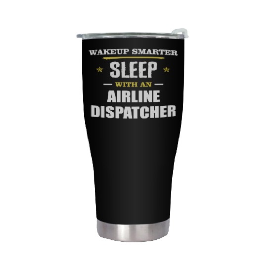 Wakeup Smarter Sleep WIth Airline Dispatcher Gift Stainless Steel Tumblers