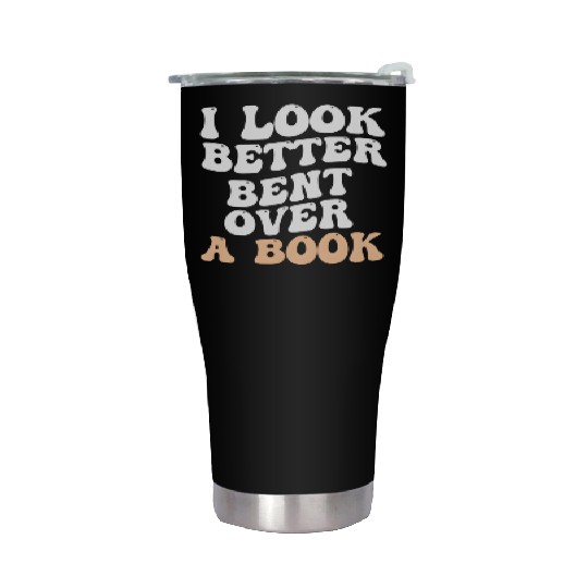 I Look Better Bent Over A Book Saying Humor Quote Stainless Steel Tumblers