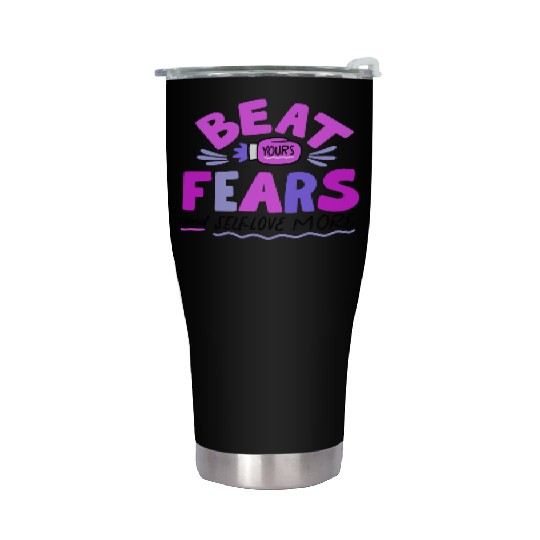 BEAT YOURS FEARS AND SELF LOVE MORE Stainless Steel Tumblers