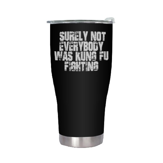 Surely Not Everybody Was Kung Fu Fighting kung Fu Stainless Steel Tumblers