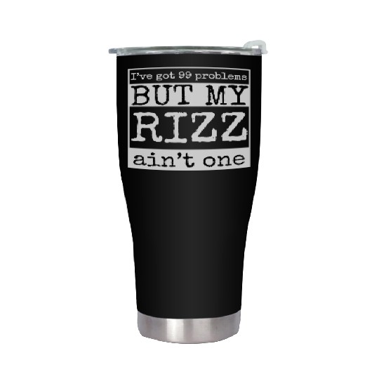 I've got 99 problems but my rizz ain't one, funny Stainless Steel Tumblers